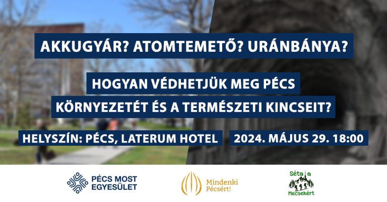Akkugyár? Atomtemető? Uránbánya? – Zöld fórumot tart három civil szervezet május 29-én Pécsen
