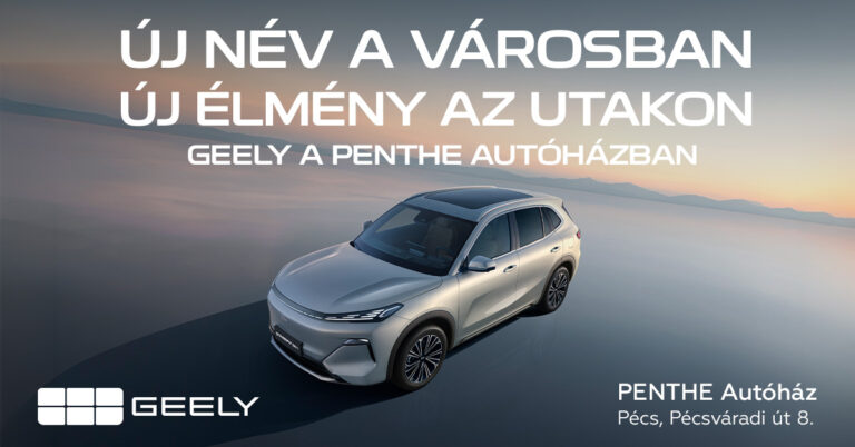 Új korszak érkezett a pécsi autópiacra: a Geely modellek már a Penthe Autóháznál